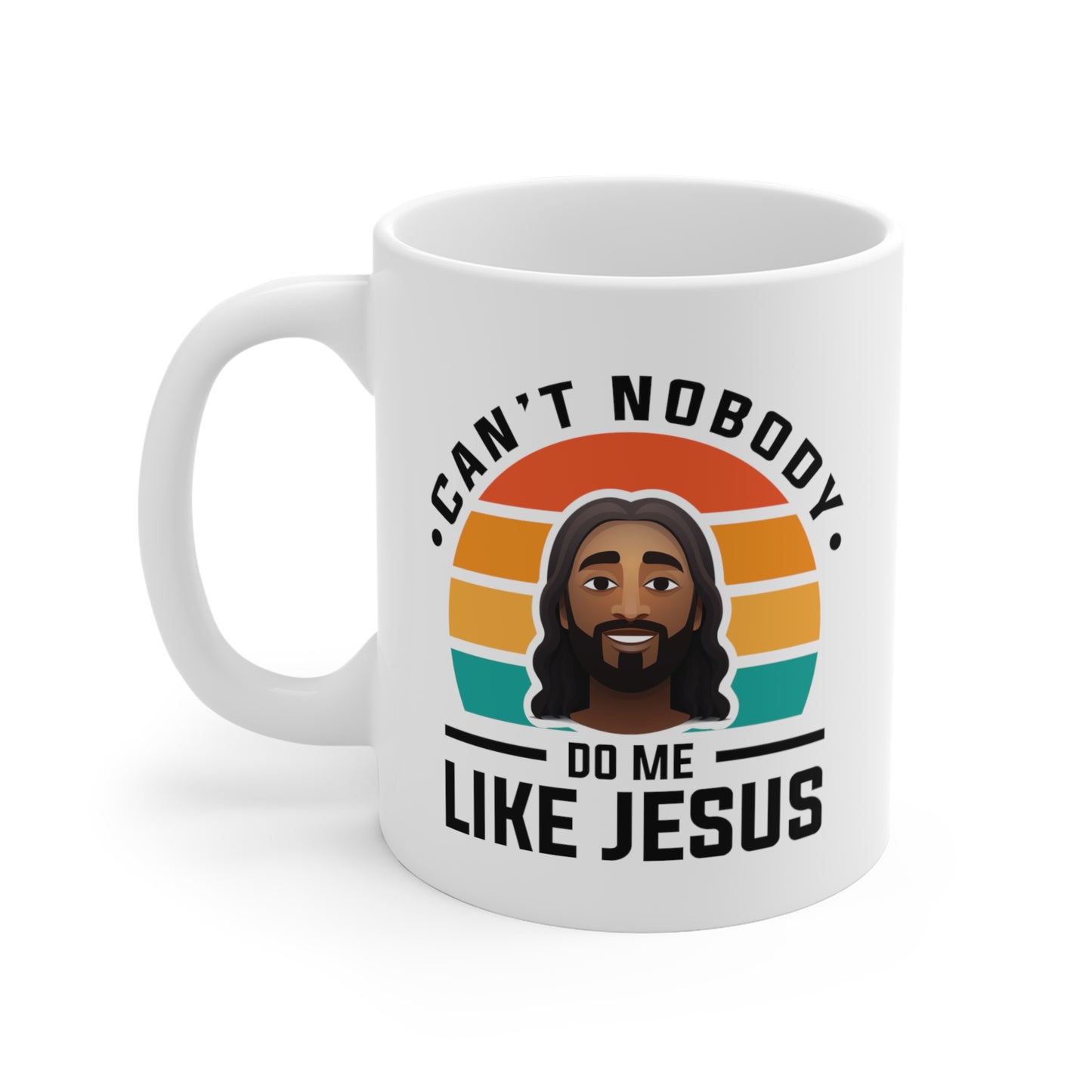 Can't Nobody Do Me Like Jesus Mug 11oz