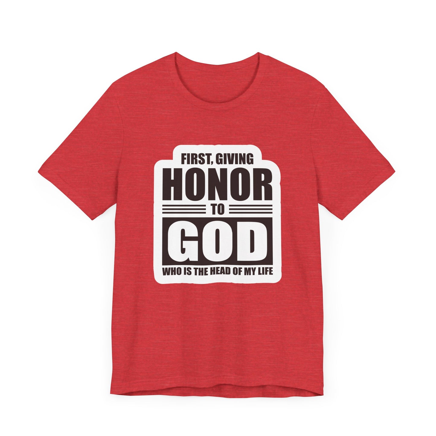 First, Giving Honor To GOD Who Is The Head Of My Life Unisex Jersey Short Sleeve Tee