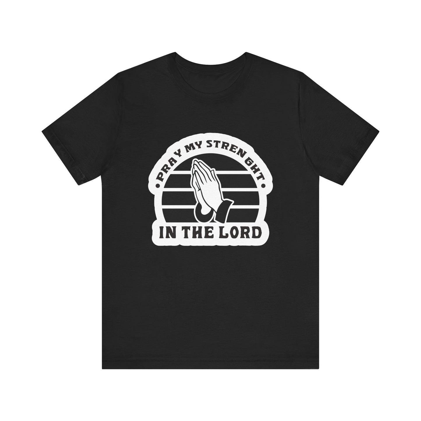 Pray My Strength In The Lord Unisex Jersey Short Sleeve Tee