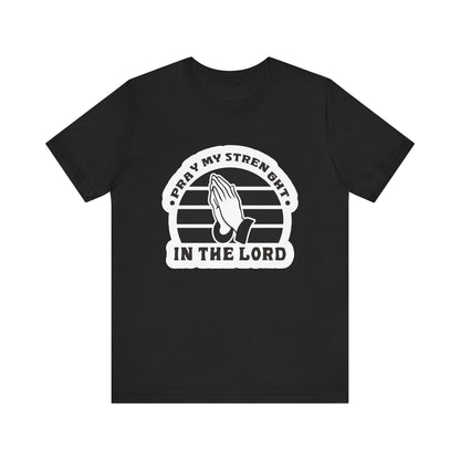 Pray My Strength In The Lord Unisex Jersey Short Sleeve Tee
