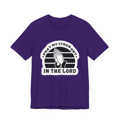 Pray My Strength In The Lord Unisex Jersey Short Sleeve Tee
