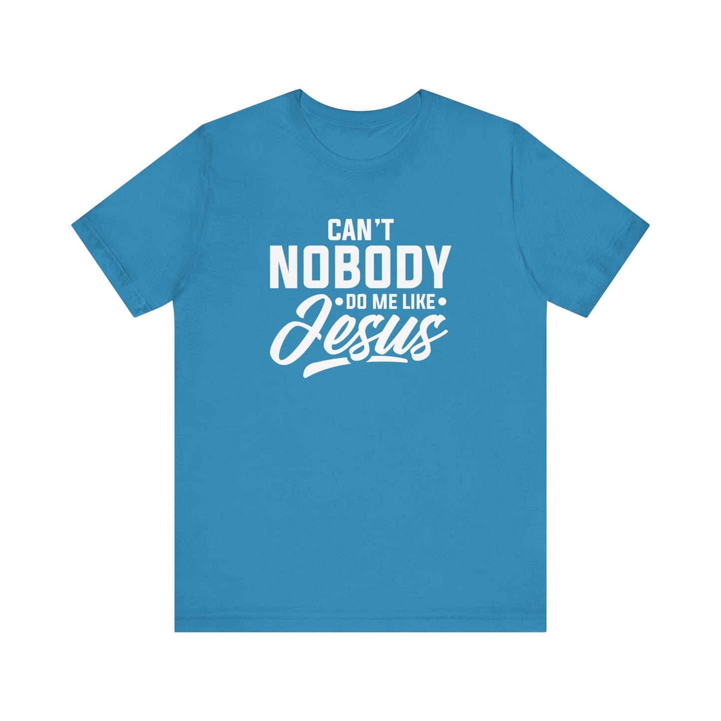 Can't Nobody Do Me Like Jesus Unisex Jersey Short Sleeve Tee
