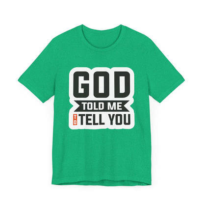 GOD Told Me To Tell You Unisex Jersey Short Sleeve Tee