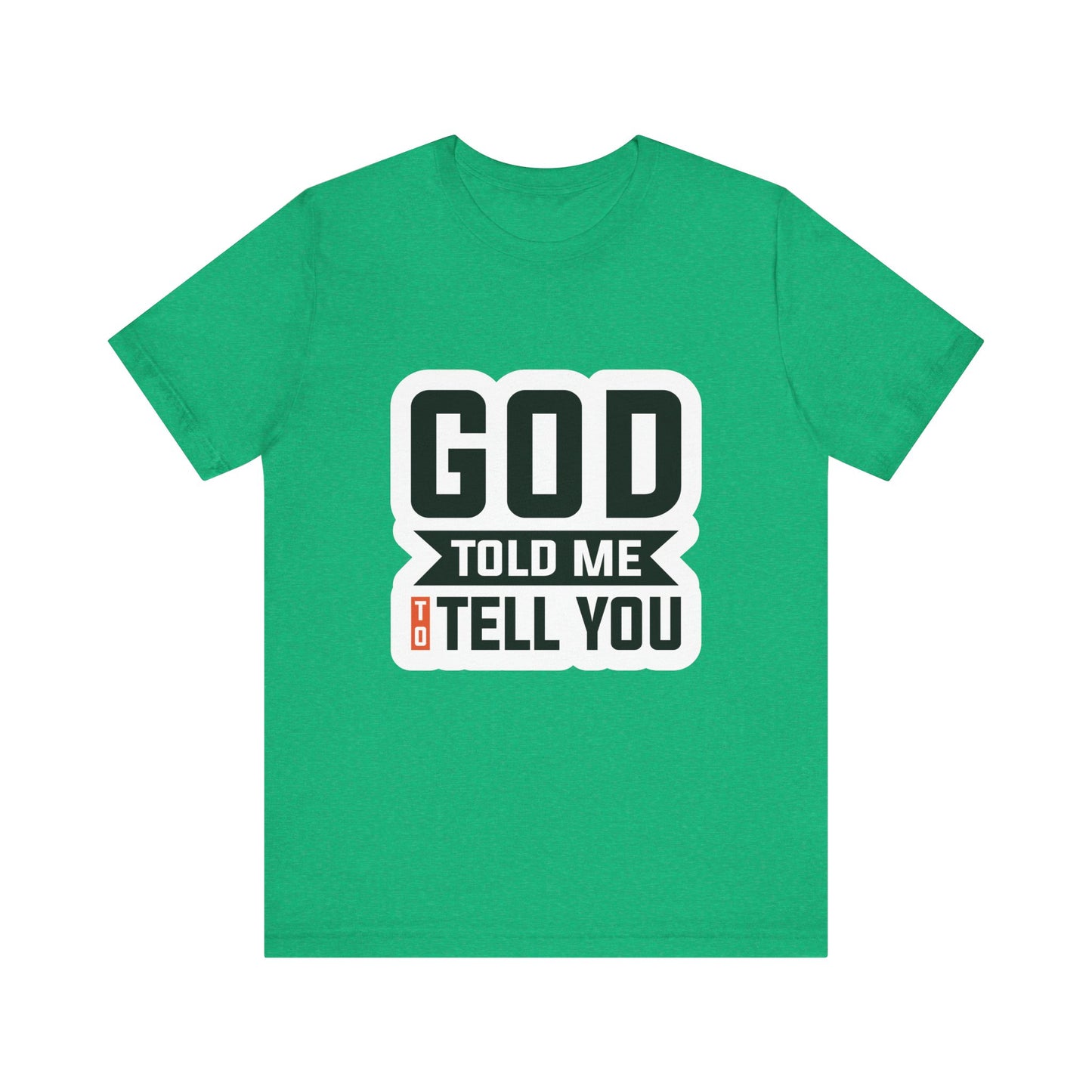 GOD Told Me To Tell You Unisex Jersey Short Sleeve Tee