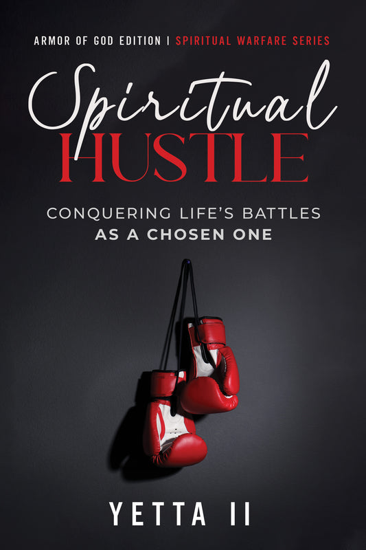 Spiritual Hustle: Armor of God Edition Conquering Life's Battles as a Chosen One